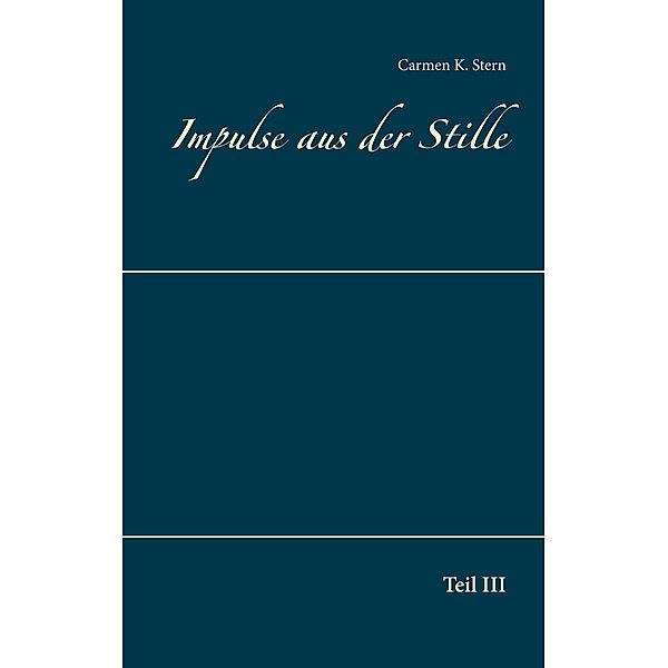 Impulse aus der Stille / Impulse aus der Stille Bd.3, Carmen K. Stern