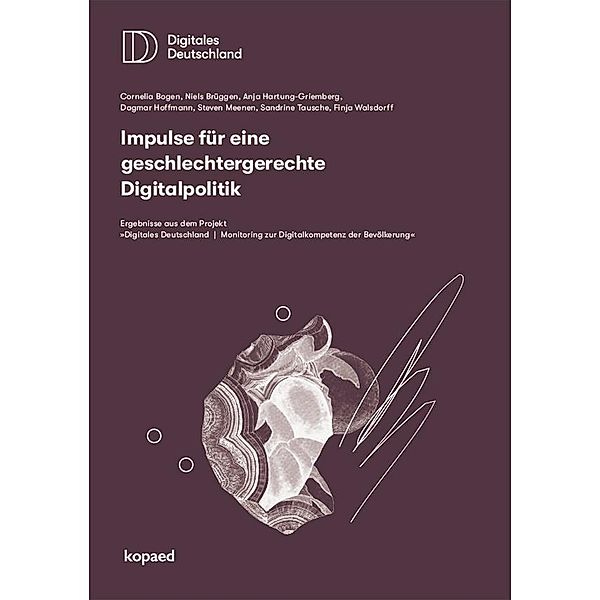 Impulse für eine geschlechtergerechte Digitalpolitik, Cornelia Bogen, Niels Brüggen, Anja Hartung, Dagmar Hoffmann, Steven Meenen, Sandrine Tausche, Finja Walsdorff