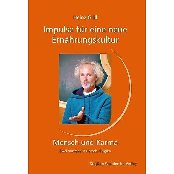 Impulse für eine neue Ernährungskultur - Mensch und Karma, Heinz Grill
