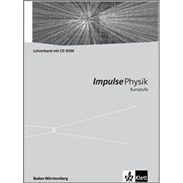 Impulse Physik, Kursstufe Baden-Württemberg (G8): Impulse Physik Kursstufe. Ausgabe Baden-Württemberg