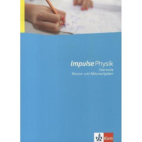 Impulse Physik, Oberstufe: Impulse Physik Oberstufe Klausur- und Abituraufgaben