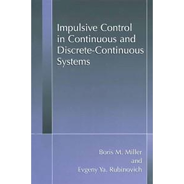 Impulsive Control in Continuous and Discrete-Continuous Systems, Boris M. Miller, Evgeny Y. Rubinovich