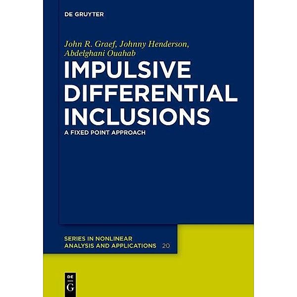 Impulsive Differential Inclusions / De Gruyter Series in Nonlinear Analysis and Applications Bd.20, John R. Graef, Johnny Henderson, Abdelghani Ouahab