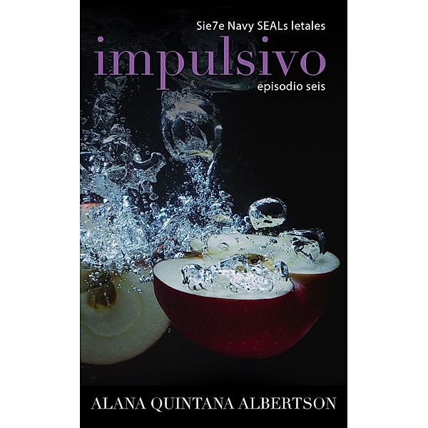 Impulsivo (Sie7e Navy SEALs Letales, #6) / Sie7e Navy SEALs Letales, Alana Albertson