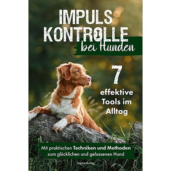 Impulskontrolle bei Hunden: 7 effektive Tools im Alltag, Sophie Richter