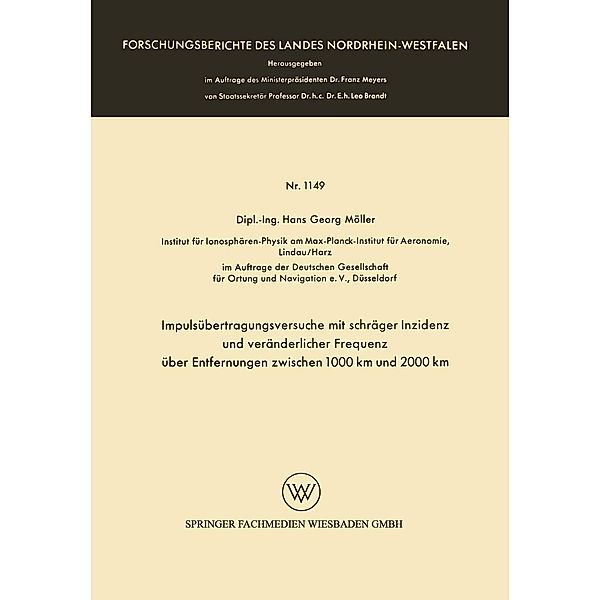 Impulsübertragungsversuche mit schräger Inzidenz und veränderlicher Frequenz über Entfernungen zwischen 1000 km und 2000 km / Forschungsberichte des Landes Nordrhein-Westfalen Bd.1149, Hans Georg Möller