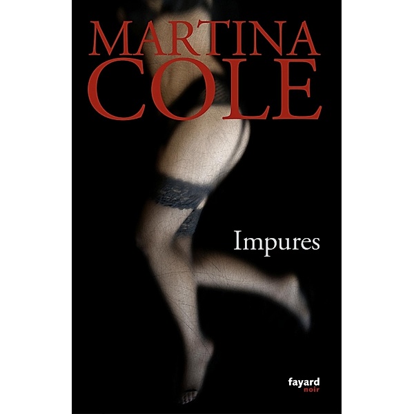 Impures / Fayard Noir, Martina Cole