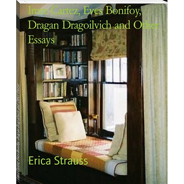 Imre Cartez, Eves Bonifoy, Dragan Dragoilvich and Other Essays, Erica Strauss
