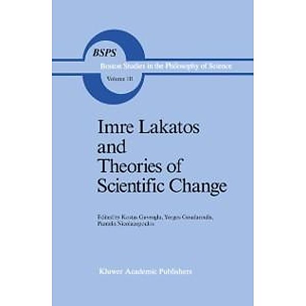 Imre Lakatos and Theories of Scientific Change / Boston Studies in the Philosophy and History of Science Bd.111