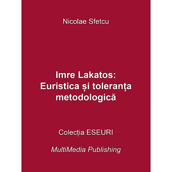 Imre Lakatos: Euristica ¿i toleran¿a metodologica, Nicolae Sfetcu