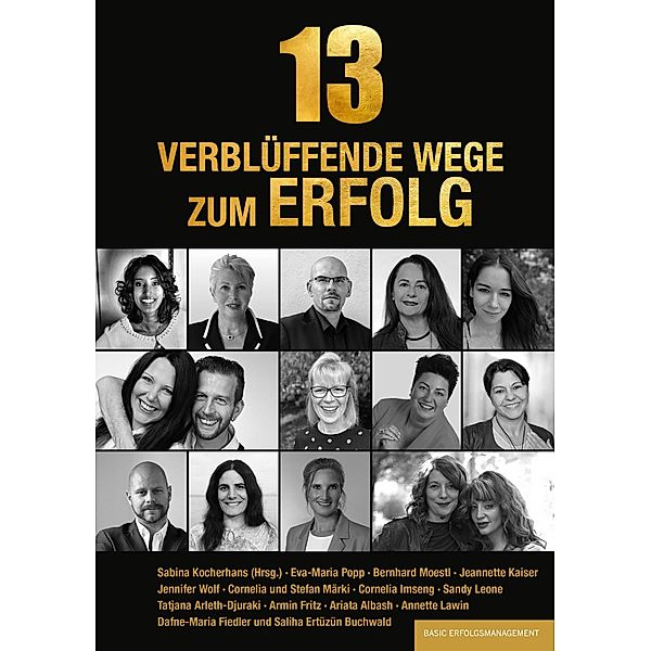 Imseng, C: 13 verblüffende Wege zum Erfolg, Sabina Kocherhans, Eva-Maria Popp, Bernhard Moestl, Jeannette Kaiser, Sandy Leone, Ariata Albash, Jennifer Wolf, Annette Lawin, Stefan und Cornelia Märki, Tatjana Arleth-Djuraki, Armin Fritz, Dafne-Maria Fiedler, Saliha Ertüzün Buchwald, Cornelia Imseng