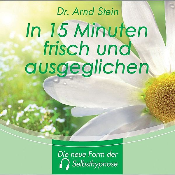 In 15 Minuten frisch und ausgeglichen, Dr. Arnd Stein