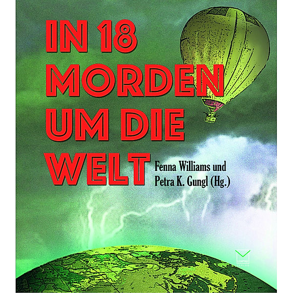 In 18 Morden um die Welt,Audio-CD, MP3, Uli Aechtner, Carola Christiansen, Gitta Edelmann, Laura Gambrinus, Christiane Geldmacher, Ivonne Keller, Thea Lehmann, Carly Martin, Mareike Fröhlich, Edda Minck, Pia O'Connell, Cornelia Rückriegel, Regina Schleheck, Ursula Schmid-Spreer, Heidi Troi, Ingrid Werner, Jennifer B. Wind, Nellie Elliot, Fenna Williams, Petra K. Gungl