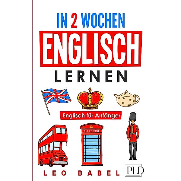 In 2 Wochen Englisch lernen - Englisch für Anfänger, Leo Babel