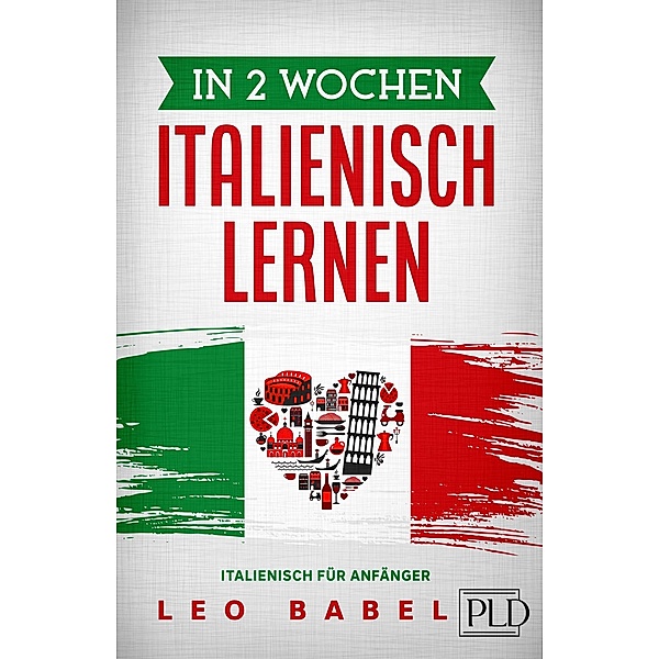 In 2 Wochen Italienisch lernen - Italienisch für Anfänger, Leo Babel