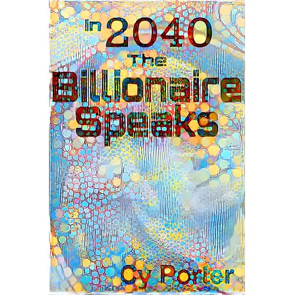 In 2040 The Billionaire Speaks, Cy Porter