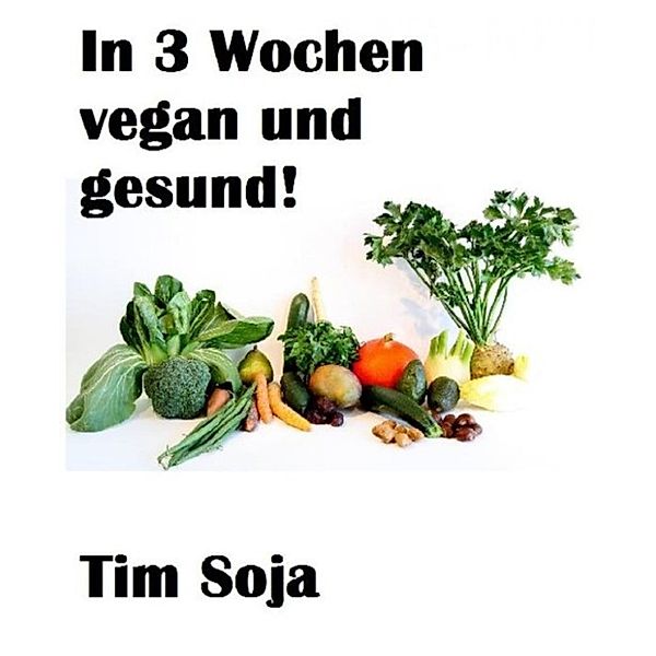 In 3 Wochen vegan und gesund!, Tim Soja