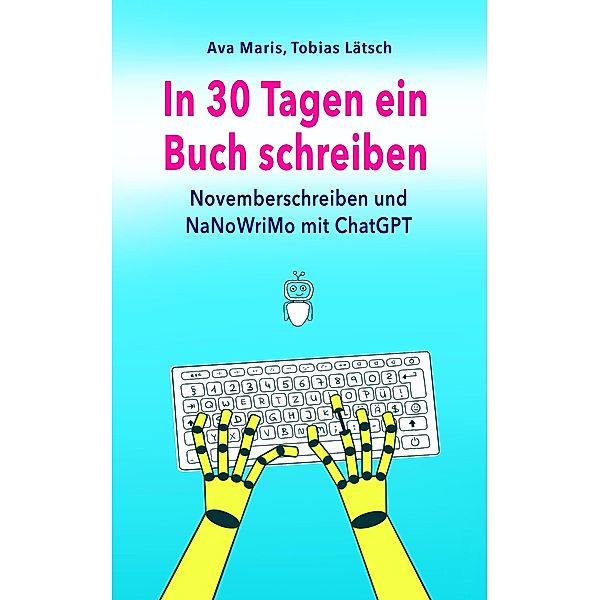 In 30 Tagen ein Buch schreiben (mit ChatGPT), Ava Maris, Tobias Lätsch