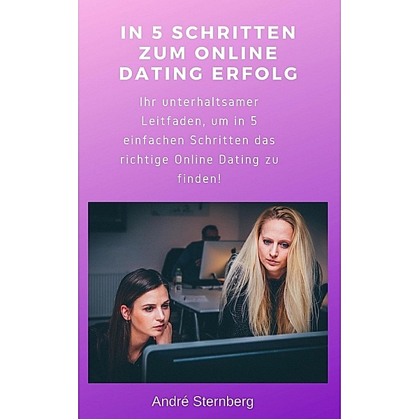 In 5 Schritten zum Online Dating Erfolg, Andre Sternberg