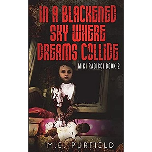 In a Blackened Sky Where Dreams Collide (Miki Radicci, #2) / Miki Radicci, M. E. Purfield