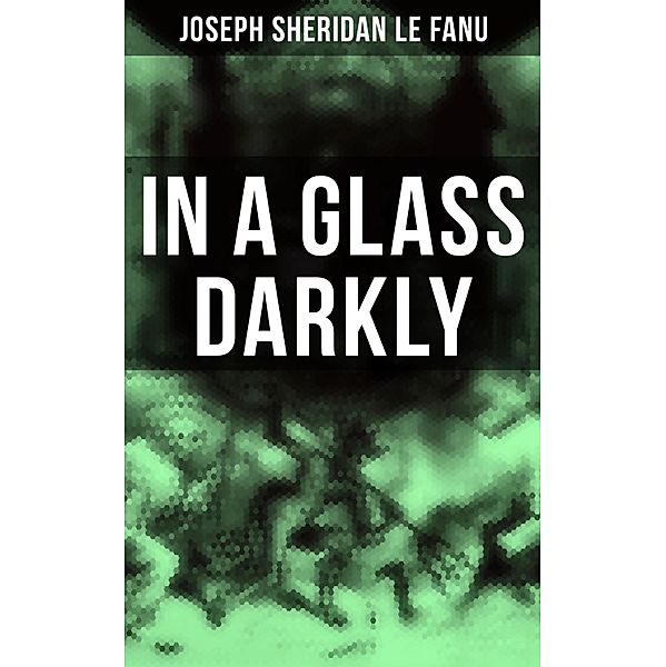 In A Glass Darkly, Joseph Sheridan Le Fanu