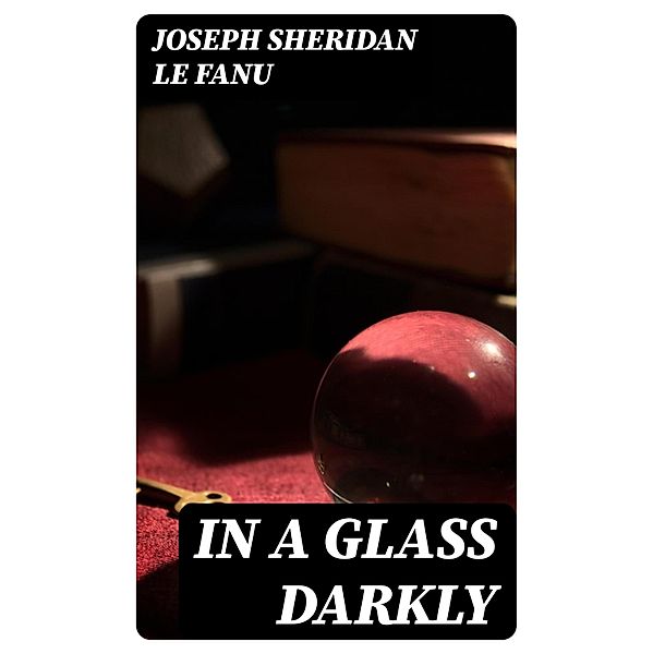 In a Glass Darkly, Joseph Sheridan Le Fanu