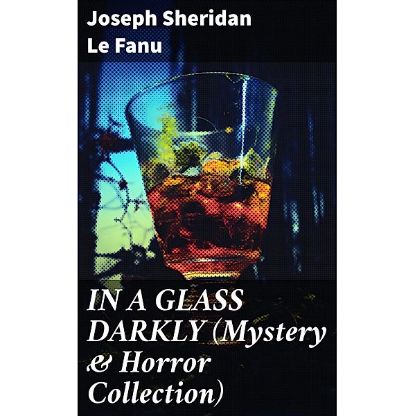 IN A GLASS DARKLY (Mystery & Horror Collection), Joseph Sheridan Le Fanu