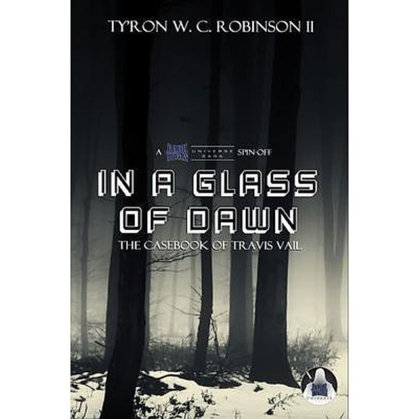 In a Glass of Dawn / Dark Titan Universe Saga Spin-Offs Bd.1, Ty'Ron W. C. Robinson II
