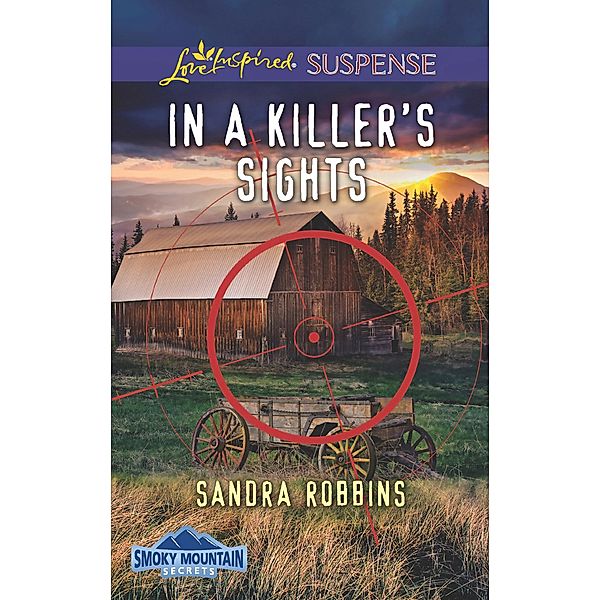 In A Killer's Sights (Mills & Boon Love Inspired Suspense) (Smoky Mountain Secrets, Book 1) / Mills & Boon Love Inspired Suspense, Sandra Robbins