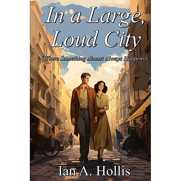 In a Large Loud City (Where Something Almost Always Happens) / The Cities & Villages Saga, Ian A. Hollis
