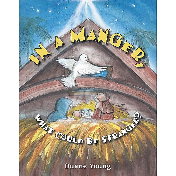 In a Manger, What Could Be Stranger? / Inspiring Voices, Duane Young