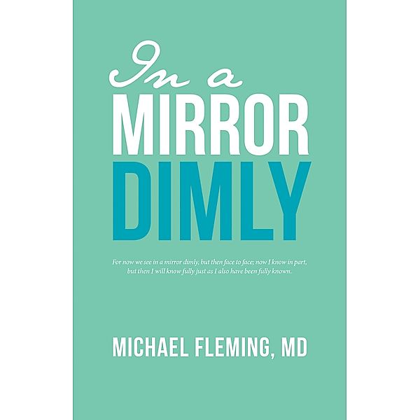 In a Mirror Dimly, Michael Fleming MD