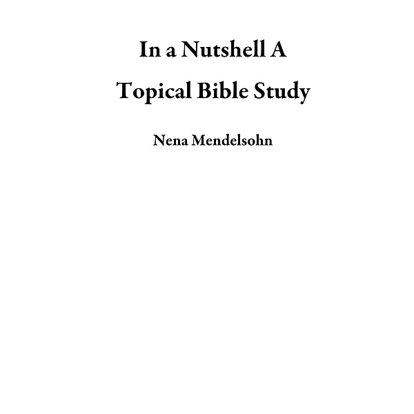In a Nutshell A Topical Bible Study, Nena Mendelsohn