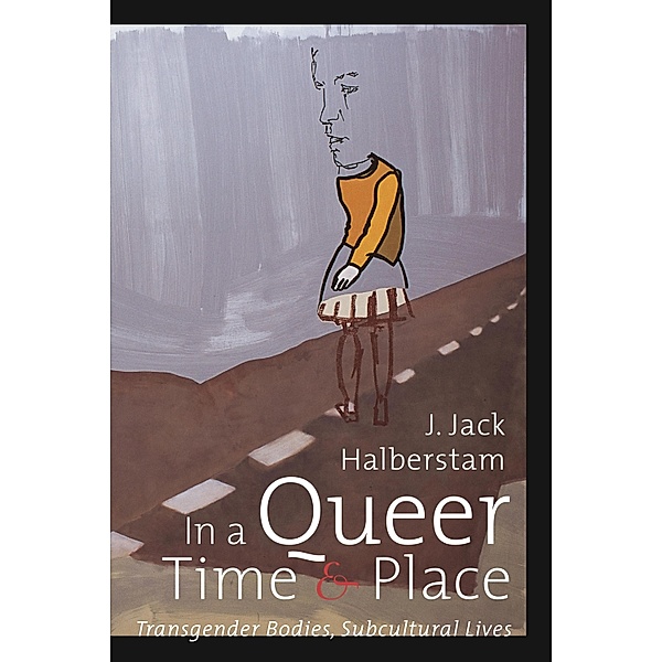 In a Queer Time and Place / Sexual Cultures Bd.3, J. Jack Halberstam