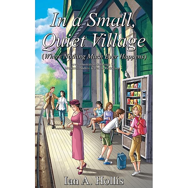 In a Small, Quiet Village (Where Nothing Much Ever Happens) / The Cities & Villages Saga, Ian Anthony Hollis