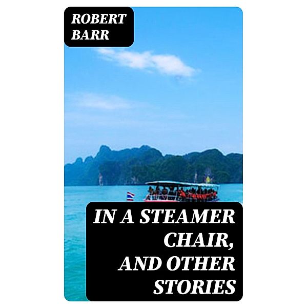 In a Steamer Chair, and Other Stories, Robert Barr