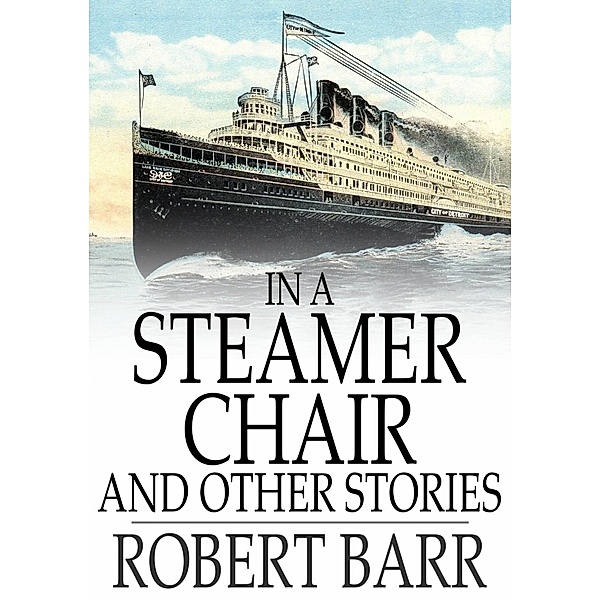 In a Steamer Chair and Other Stories / The Floating Press, Robert Barr