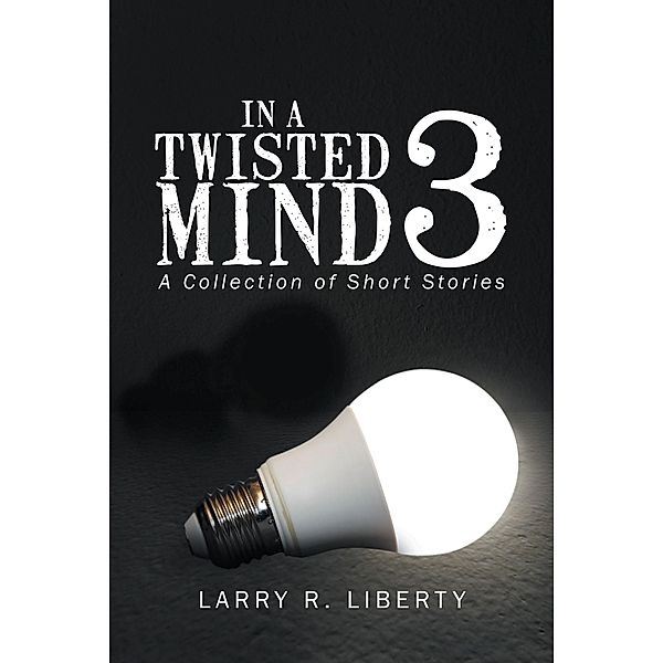 In a Twisted Mind 3, Larry R. Liberty