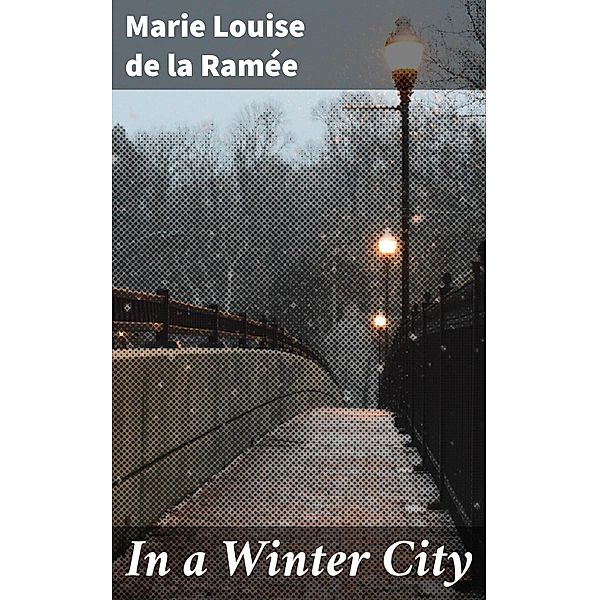In a Winter City, Marie Louise De la Ramée