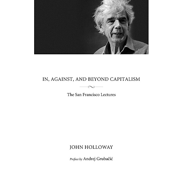 In, Against, and Beyond Capitalism / Kairos, John Holloway