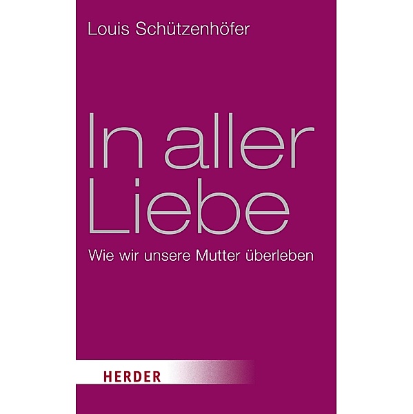 In aller Liebe / Herder Spektrum Taschenbücher Bd.80086, Louis Schützenhöfer