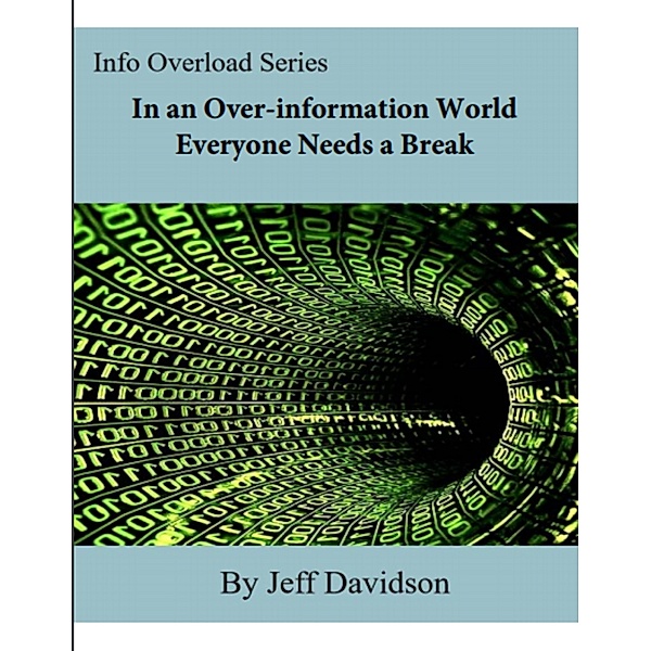 In an Over-information World Everyone Needs a Break, Jeff Davidson