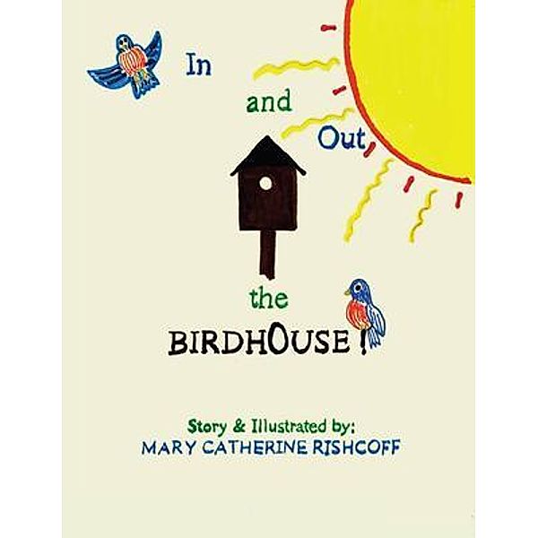 IN AND OUT THE BIRDHOUSE! / The Mulberry Books, Mary Catherine Rishcoff