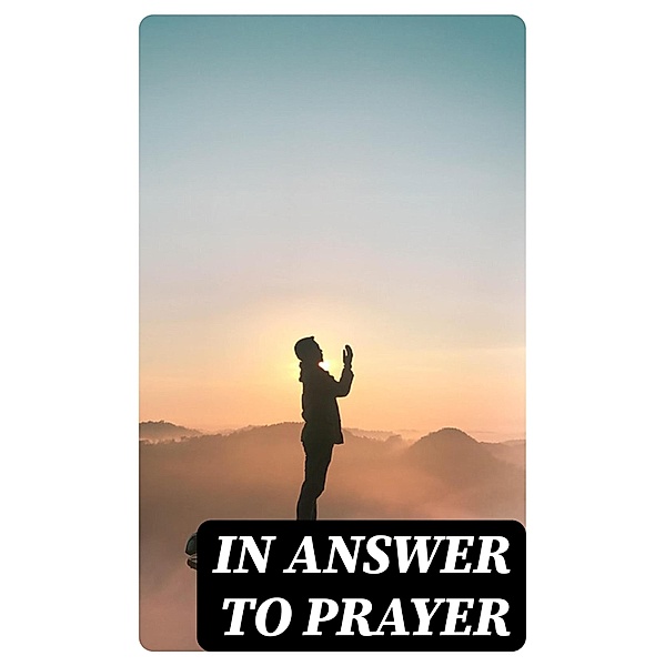 In Answer to Prayer, Ian Maclaren, William Boyd Carpenter, William Quarrier, Theodore L. Cuyler, W. J. Knox-Little
