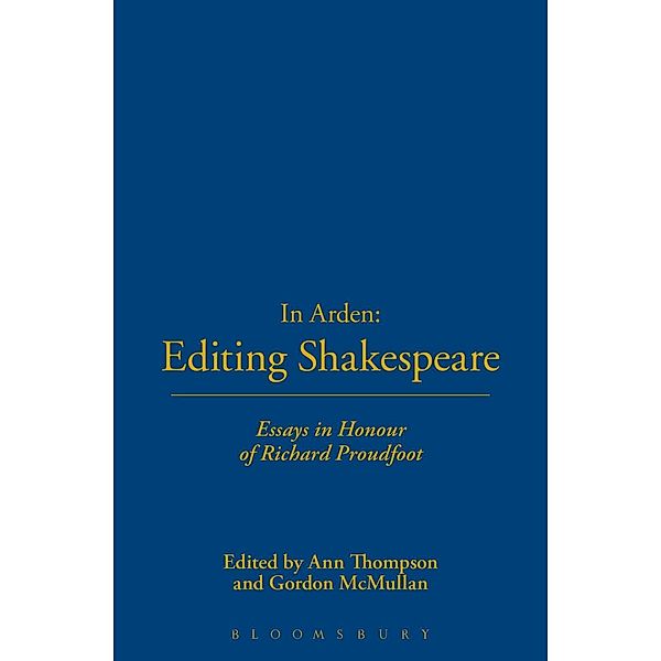 In Arden: Editing Shakespeare - Essays In Honour of Richard Proudfoot, Bloomsbury Publishing