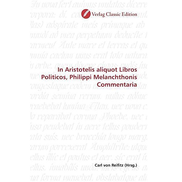 In Aristotelis aliquot Libros Politicos, Philippi Melanchthonis Commentaria