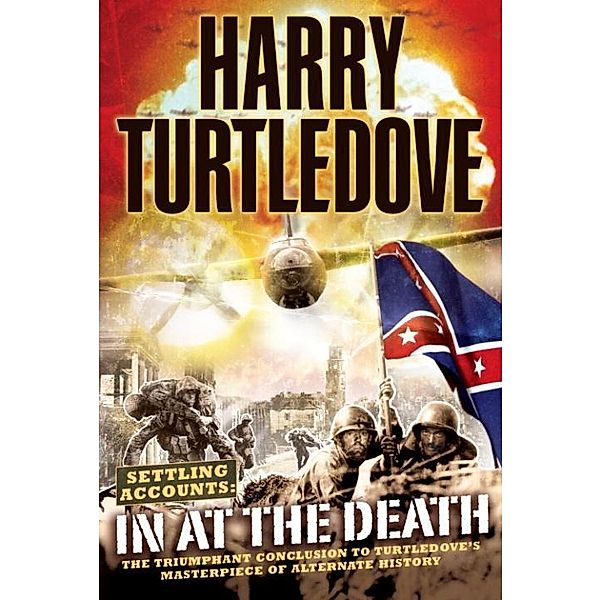 In at the Death / Southern Victory: Settling Accounts Bd.4, Harry Turtledove