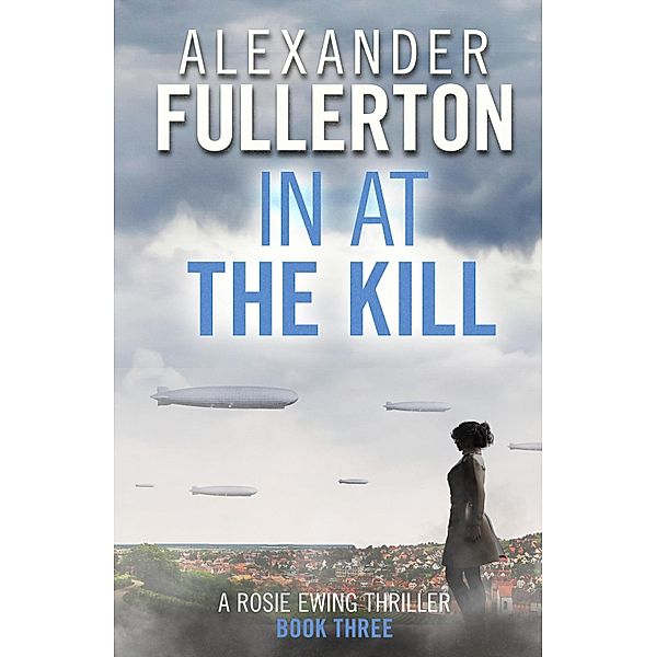 In at the Kill / Rosie Ewing Spy Thrillers Bd.3, Alexander Fullerton