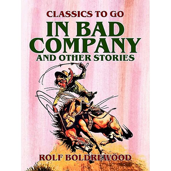 In Bad Company, and other stories, Rolf Boldrewood