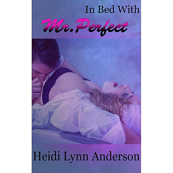 In Bed with Mr. Perfect, Heidi Lynn Anderson